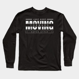 Just keep moving forward Long Sleeve T-Shirt